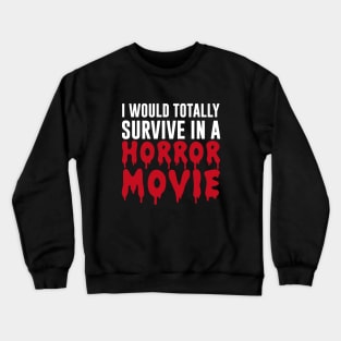 I Would Totally Survive In A Horror Movie Crewneck Sweatshirt